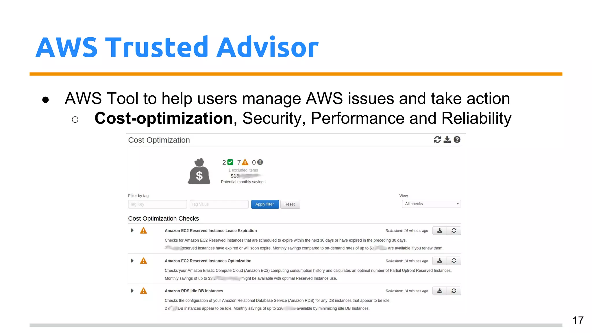 AWS Trusted Advisor
● AWS Tool to help users manage AWS issues and take action
○ Cost-optimization, Security, Performance and Reliability
17
 