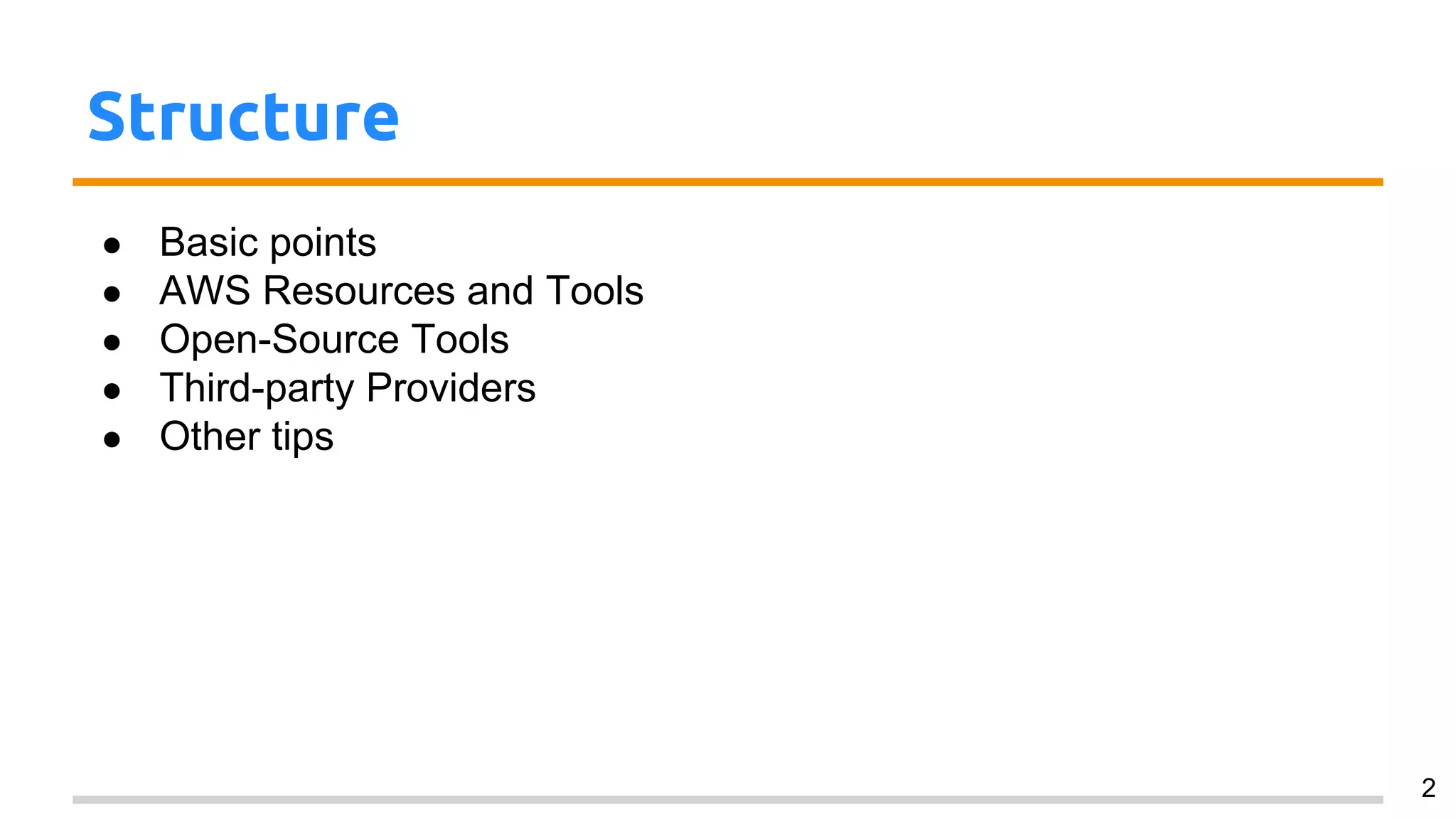 Structure
● Basic points
● AWS Resources and Tools
● Open-Source Tools
● Third-party Providers
● Other tips
2
 
