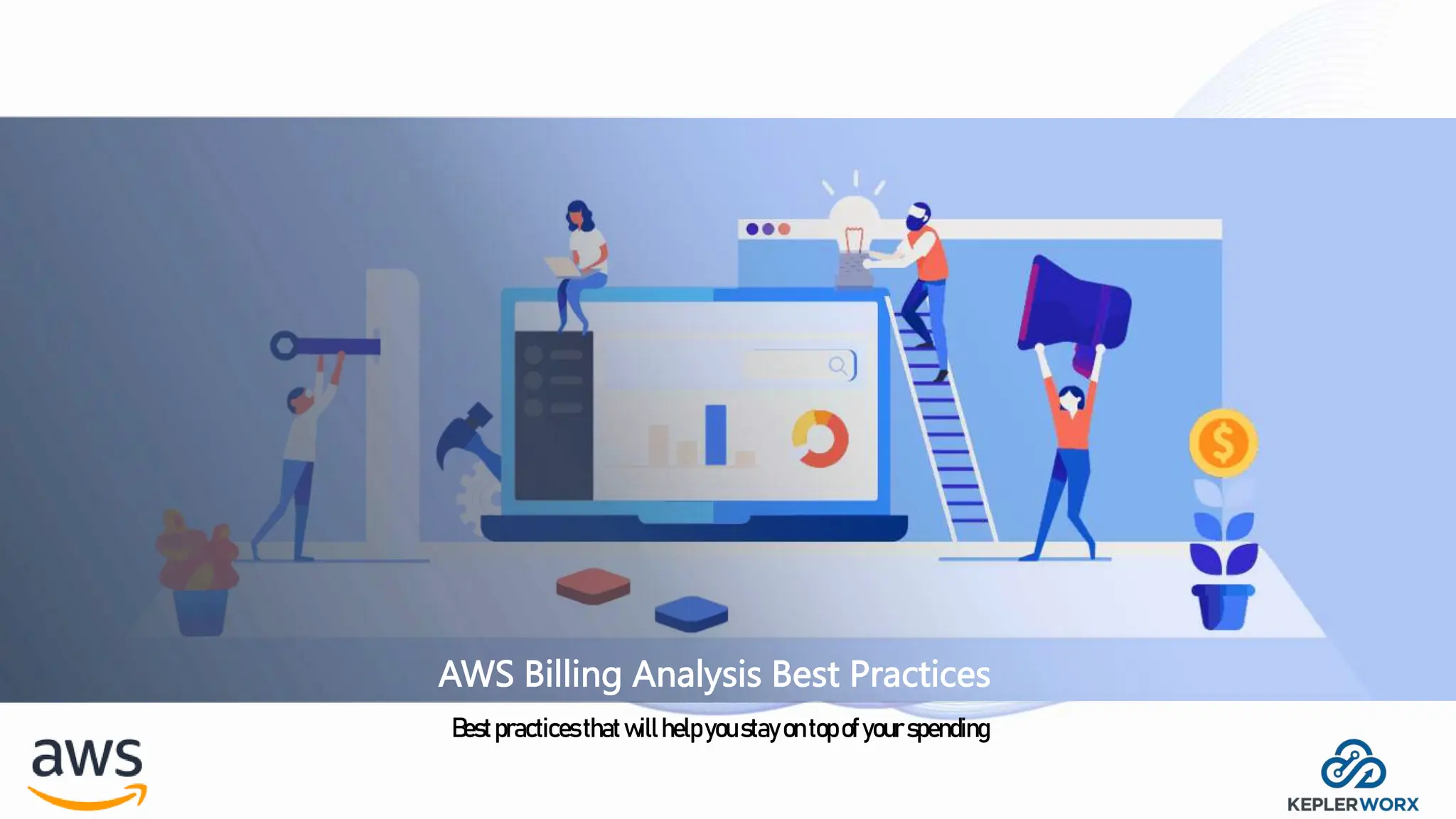 AWS Billing Analysis Best Practices
Bestpracticesthatwillhelpyou stayontopofyour spending
 