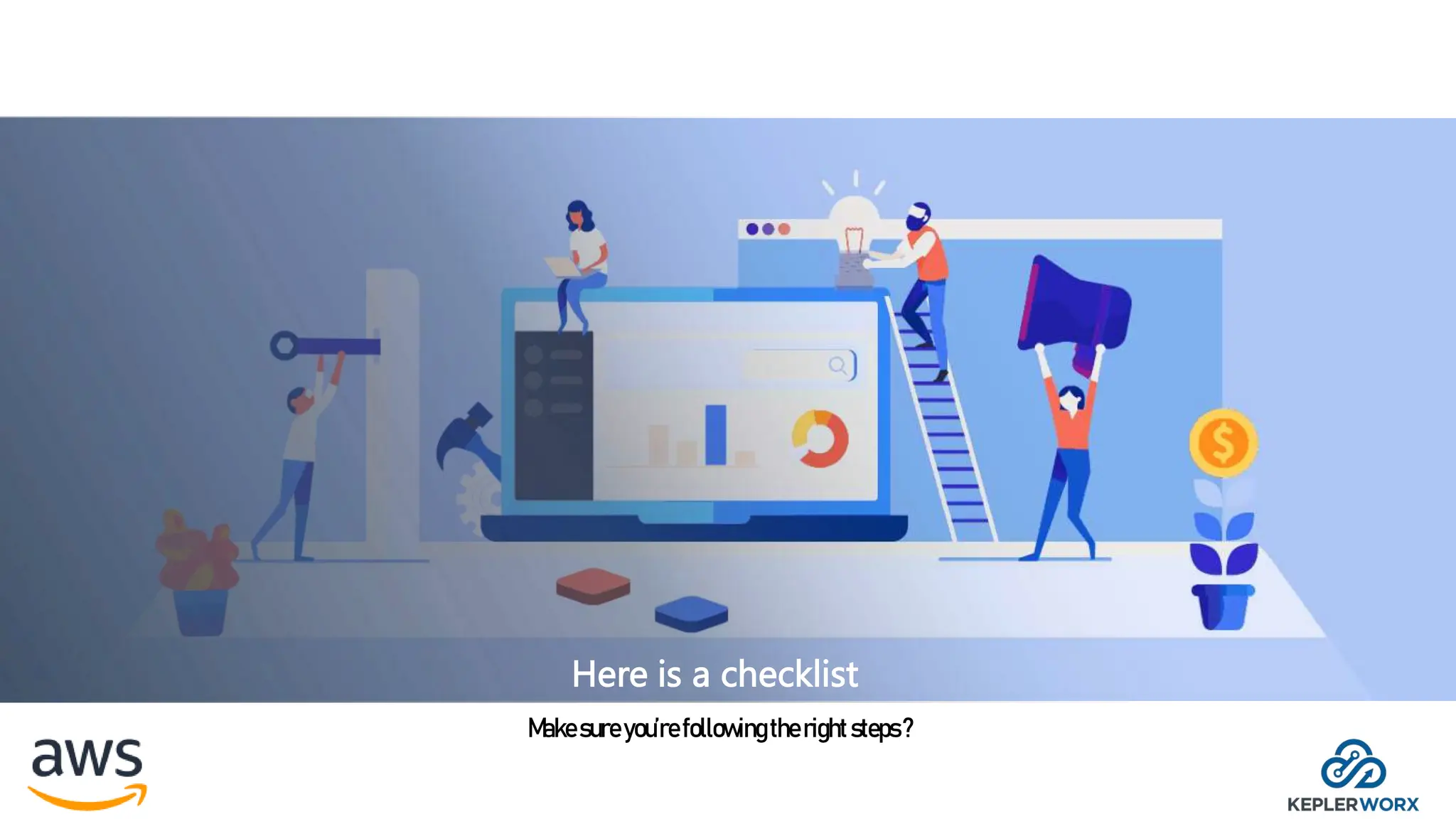 Here is a checklist
Makesureyou’refollowingtherightsteps ?
 