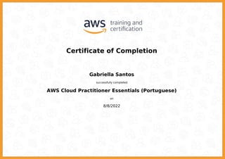 Certificate of Completion
Gabriella Santos
successfully completed
AWS Cloud Practitioner Essentials (Portuguese)
on
8/8/2022
Powered by TCPDF (www.tcpdf.org)
 