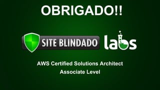 OBRIGADO!! 
AWS Certified Solutions Architect 
Associate Level 
