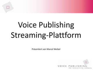 VoicePublishingStreaming-Plattform Präsentiert von Marcel Weibel 