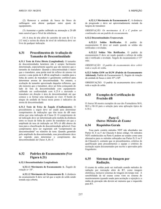 AWS D1.1/D1.1M:2010 6. INSPEÇÃO
237
(2) Remover a unidade de busca do bloco de
calibragem sem alterar qualquer outro ajuste de
equipamento.
(3) Aumentar o ganho calibrado ou atenuação a 20 dB
mais sensível que o Nível de referência.
(4) A área de tela além do caminho de som de 1/2 in
[12 mm] e acima da altura de nível de referência deve ser
livre de qualquer indicação.
6.31 Procedimentos de Avaliação de
Tamanho de Descontinuidade
6.31.1 Teste de Feixe Direto (Longitudinal). O tamanho
de descontinuidades lamelares não é sempre facilmente
determinado, especialmente aqueles que são menores que o
tamanho do transdutor. Quando a descontinuidade é maior
que o transdutor, uma perda total de reflexo de retorno irá
ocorrer e uma perda de 6 dB de amplitude e medida para a
linha de centro do transdutor é geralmente confiável para
determinar arestas de descontinuidade. No entanto, a
avaliação de tamanho aproximado daqueles refletores, que
são menores que o transdutor, deve ser feita começando do
lado de fora da descontinuidade com equipamento
calibrado em conformidade com 6.25.4 e movendo o
transdutor em direção à área de descontinuidade até que
comece a se formar uma indicação no visor. O bordo de
ataque da unidade de busca nesse ponto é indicativo da
aresta de descontinuidade.
6.31.2 Teste de Feixe de Ângulo (Cisalhamento). O
procedimento a seguir deve ser usado para determinar
comprimentos de indicações que têm taxas de dB mais
sérias que uma indicação de Classe D. O comprimento de
tal indicação deve ser determinado pela medida da distância
entre os locais de linha de centro do transdutor em que a
amplitude de taxa de indicação cai 50% (6 dB) abaixo da
taxa para a classificação de descontinuidade aplicável. Esse
comprimento deve ser registrado sob "comprimento de
descontinuidade" no relatório de teste. Quando garantido
pela amplitude da descontinuidade, esse procedimento deve
ser repetido para determinar o comprimento das
descontinuidades de Classe A, B e C
6.32 Padrões de Escaneamento (Ver
Figura 6.21)
6.32.1 Descontinuidades Longitudinais
6.32.1.1 Movimento de Escaneamento A. Ângulo de
rotação a= 10°.
6.32.1.2 Movimento de Escaneamento B. A distância
de escaneamento b deve ser tal que a seção de solda sendo
testada seja coberta.
6.32.1.3 Movimento de Escaneamento C. A distância
de progressão c deve ser aproximadamente metade da
largura do transdutor.
OBSERVAÇÃO: Os movimentos A, E e C podem ser
combinados em um padrão de escaneamento.
6.32.2 Descontinuidades Transversais
6.32.2.1 Soldas Retificadas. O padrão de
escaneamento D deve ser usado quando as soldas são
retificadas e niveladas.
6.32.2.2 Soldas Não Retificadas. O padrão de
escaneamento E deve ser usado quando o reforço de solda
não é retificado e nivelado. Ângulo de escaneamento e=15º
máx.
OBSERVAÇÃO: O padrão de escaneamento deve cobrir
toda a seção de solda.
6.32.3 Soldas ESW ou EGW (Padrão de Escaneamento
Adicional). Padrão de Escaneamento E, Ângulo de rotação
da unidade de busca e entre 45º e 60º.
OBSERVAÇÃO: O padrão de escaneamento deve cobrir
toda a seção de solda.
6.33 Exemplos de Certificação de
Precisão dB
O Anexo M mostra exemplos do uso dos Formulários M-8,
M-9 e M-10 para a solução para uma aplicação típica de
6.30.2.
Parte G
Outros Métodos de Exame
6.34 Requisitos Gerais
Essa parte contém métodos NDT não abordados nas
Partes D, E ou F da Cláusula 6 desse código. Os métodos
NDT estabelecidos na Parte G podem ser usados como uma
alternativa para os métodos esboçados nas Partes D, E ou F
da Cláusula 6, contanto que os procedimentos, critérios de
qualificação para procedimentos e equipe e critérios de
aceitação sejam documentados por escrito e aprovados pelo
Engenheiro.
6.35 Sistemas de Imagem por
Radiação.
O exame de soldas pode ser realizado usando métodos de
radiação por ionização além de RT, como imagem
eletrônica, inclusive sistemas de imagem em tempo real. A
sensibilidade de tal exame como visto no sistema de
monitoramento (quando usado para aceitação e rejeição) e a
mídia de gravação não devem ser menores que o requerido
para RT.
 