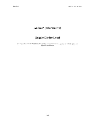 ANEXO P AWS D1.1/D1.1M:2010
369
Anexo P (Informativo)
Ângulo Diedro Local
Esse anexo não é parte de Dl.l/D1.1M:2010, Código Soldagem Estrutural - Aço, mas foi incluído apenas para
propósitos informativos.
 