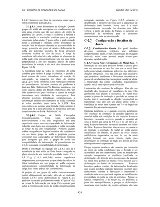 C-2. PROJETO DE CONEXÕES SOLDADAS AWS D1.1/D1.1M:2010
424
2.6.4.3 fornecem um fator de segurança maior que o
valor comumente aceitado de 2.
C-2.6.4.3 Centro Instantâneo de Rotação. Quando
grupos de solda são carregados em cisalhamento por
uma carga externa que não age através do centro de
gravidade do grupo, a carga é excêntrica e tenderá a
causar rotação e translação relativas entre as partes
conectadas pelas soldas. O ponto sobre o qual a rotação
tende a acontecer é chamado centro instantâneo de
rotação. Sua localização depende da excentricidade da
carga, geometria do grupo de solda e deformação da
solda em diferentes ângulos da força elemental
resultante relativa ao eixo da solda. A força de
resistência individual de cada unidade de elemento de
solda pode pode presumivelmente agir em uma linha
perpendicular a um raio passando através do centro
instantâneo de rotação e do local dos elementos (ver
Figura C-2.3).
A resistência total de todos os elementos de solda
combina para resistir à carga excêntrica, e quando o
local correto do centro instantâneo de rotação foi
selecionado, as equações no plano de estática
(Σx,Σ ,ΣM) serão satisfeitas. Uma explicação completa
do procedimento, inclusive amostra de problemas é
dada em Tide (Referência 29). Técnicas numéricas, tais
como aquelas dadas em Brandt (Referência 26), têm
sido desenvolvidas para localizar o centro de rotação
instantâneo para tolerância de convergência. Para
eliminar possíveis dificuldades computacionais, a
deformação máxima nos elementos de solda é limitada
ao valor vinculado mais baixo de 0,17W. Para
conveniência de projeto, uma fórmula elíptica simples é
usada para F( ) para aproximar do polinomial derivado
empiricamente em Lesik (Referência 28).
C-2.6.4.4 Grupos de Solda Carregados
Concentricamente. Uma solda carregada
transversalmente a seu eixo longitudinal tem uma
capacidade maior mas uma capacidade de deformação
reduzida mais baixa em comparação a solda carregada
ao longo de seu eixo longitudinal. Portanto, quando
soldas carregadas em ângulos variados são combinadas
em um único grupo de solda o projetista precisa
considerar suas capacidades de deformação relativas
para assegurar que todo o grupo de solda tem
compatibilidade de deformação. O procedimento em
2.6.4.3 considera compatibilidade de deformação.
Desde a introdução da equação em 2.6.4.2, que dá a
resistência de uma solda de filete linear carregada no
plano através de seu centro de gravidade como: Fv =
0,3 FEXX [1+0,5 sin1,5(θ)] muitos engenheiros
simplesmente acrescentaram a capacidade das soldas de
linha individuais em um grupo de solda enquanto
negligenciavam compatibilidade de deformação de
carga. Isso é uma prática não conservadora.
O projeto de um grupo de solda concentricamente
porém obliquamente carregado, além de ser realizado
usando 2.6.4.4 como demonstrado na Figura C-2.5,
pode ser alcançado graficamente usando a Figura C-2.6,
as curvas de deformação por carga. Por exemplo, para
achar a resistência do grupo de solda concentricamente
carregado mostrado na Figura C-2.5, primeiro é
determinado o elemento de solda com a capacidade de
deformação mais limitada. Nesse caso é a solda
transversalmente carregada. Ao desenhar uma linha
vertical a partir do ponto de fratura, o aumento ou
diminuição de resistência para os elementos
remanescentes pode ser determinado.
C-2.7 Configuração e Detalhes de
Junta
C-2.7.1 Considerações Gerais. Em geral, detalhes
deveriam minimizar restrições que inibiriam
comportamento dúctil, evitar concentração de soldagem
indevida, assim como permitir amplo acesso para
depositar metal de solda.
C-2.7.3 Carga Através-Espessura de Metal Base. A
laminação de aço para produzir formas e placas para
uso em estruturas de aço faz com que o metal base
tenha propriedades mecânicas diferentes nas diferentes
direções ortogonais. Isso faz com que seja necessário
que projetistas, detalhistas e fabricantes reconheçam o
potencial para laminações e/ou ruptura lamelar de afetar
a integridade das juntas concluídas, especialmente
quando metal base espesso está envolvido.
Laminações não resultam da soldagem. Elas são um
resultado dos processos de manufatura de aço. Elas
geralmente não afetam a resistência do metal base
quando o plano da laminação é paralelo ao campo de
tensão, isto é, tensionado na direção longitudinal ou
transversal. Elas têm sim um efeito direto sobre a
habilidade de metal base e juntas em T- e de ângulo de
transmitir forças através-espessura.
Rupturas lamelares, se e quando ocorrem, geralmente
são resultado da contração de grandes depósitos de
metal de solda sob condições de alta retenção. Rupturas
lamelares raramente ocorrem quando o tamanho de
solda é menor que cerca de 3/4 in a 1 in [20 mm a 25
mm]. Rupturas lamelares raramente ocorrem sob soldas
de filete. Rupturas lamelares não ocorrem na ausência
de restrição a contração de metal de solda quente
solidificado; no entanto, os passes de solda iniciais
solidificados depositados na área de raiz da solda
podem fornecer um apoio interno rígido para
deformações de contração de tração dos passes de solda
subsequentemente depositados.
Porque rupturas lamelares são causadas por contração
de metal de solda solidificado que é forçado a ser
acomodado em um comprimento curto de medidor por
retenção compressiva de equilíbrio localizada, as
deformações de direção através-espessura da unidade
no metal base podem ser muitas vezes maiores que a
deformação do limite de escoamento. Rupturas
lamelares podem resultar. As deformações localizadas
que podem produzir rupturas lamelares ocorrem após
resfriamento durante a fabricação e constituem a
condição mais severa que será imposta ao metal base na
proximidade da junta na vida da estrutura. Porque as
tensões compressiva e de tração na, ou próximas à,
junta são autoequilibradas, e porque as deformações
associadas com tensões de projeto aplicadas são uma
 
