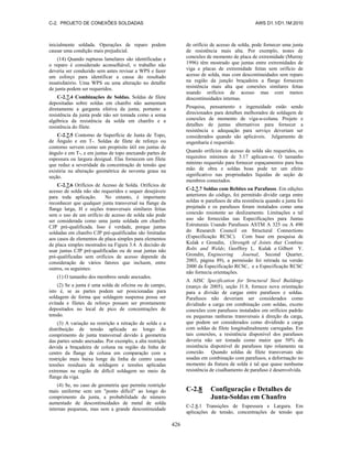 C-2. PROJETO DE CONEXÕES SOLDADAS AWS D1.1/D1.1M:2010
426
inicialmente soldada. Operações de reparo podem
causar uma condição mais prejudicial.
(14) Quando rupturas lamelares são identificadas e
o reparo é considerado aconselhável, o trabalho não
deveria ser conduzido sem antes revisar a WPS e fazer
um esforço para identificar a causa do resultado
insatisfatório. Uma WPS ou uma alteração no detalhe
de junta podem ser requeridos.
C-2.7.4 Combinações de Soldas. Soldas de filete
depositadas sobre soldas em chanfro não aumentam
diretamente a garganta efetiva da junta; portanto a
resistência da junta pode não ser tomada como a soma
algébrica da resistência da solda em chanfro e a
resistência do filete.
C-2.7.5 Contorno de Superfície de Junta de Topo,
de Ângulo e em T-. Soldas de filete de reforço ou
contorno servem como um propósito útil em juntas de
ângulo e em T-, e em juntas de topo anexando partes de
espessura ou largura desigual. Elas fornecem um filete
que reduz a severidade da concentração de tensão que
existiria na alteração geométrica de noventa graus na
seção.
C-2.7.6 Orifícios de Acesso de Solda. Orifícios de
acesso de solda não são requeridos e sequer desejáveis
para toda aplicação. No entanto, é importante
reconhecer que qualquer junta transversal na flange da
flange larga, H e seções transversais similares feitas
sem o uso de um orifício de acesso de solda não pode
ser considerada como uma junta soldada em chanfro
CJP pré-qualificada. Isso é verdade, porque juntas
soldadas em chanfro CJP pré-qualificadas são limitadas
aos casos de elementos de placa simples para elementos
de placa simples mostrados na Figura 3.4. A decisão de
usar juntas CJP pré-qualificadas ou de usar juntas não
pré-qualificadas sem orifícios de acesso depende da
consideração de vários fatores que incluem, entre
outros, os seguintes:
(1) O tamanho dos membros sendo anexados.
(2) Se a junta é uma solda de oficina ou de campo,
isto é, se as partes podem ser posicionadas para
soldagem de forma que soldagem suspensa possa ser
evitada e filetes de reforço possam ser prontamente
depositados no local de pico de concentrações de
tensão.
(3) A variação na restrição a retração de solda e a
distribuição de tensão aplicada ao longo do
comprimento de junta transversal devido à geometria
das partes sendo anexadas. Por exemplo, a alta restrição
devida a braçadeira de coluna na região da linha de
centro da flange de coluna em comparação com a
restrição mais baixa longe da linha de centro causa
tensões residuais de soldagem e tensões aplicadas
extremas na região de difícil soldagem no meio da
flange da viga.
(4) Se, no caso de geometria que permita restrição
mais uniforme sem um "ponto difícil" ao longo do
comprimento da junta, a probabilidade de número
aumentado de descontinuidades de metal de solda
internas pequenas, mas sem a grande descontinuidade
de orifício de acesso de solda, pode fornecer uma junta
de resistência mais alta. Por exemplo, testes de
conexões de momento de placa de extremidade (Murray
1996) têm mostrado que juntas entre extremidades de
viga e placas de extremidade feitas sem orifício de
acesso de solda, mas com descontinuidades sem reparo
na região da junção braçadeira a flange fornecem
resistência mais alta que conexões similares feitas
usando orifícios de acesso mas com menos
descontinuidades internas.
Pesquisa, pensamento e ingenuidade estão sendo
direcionados para detalhes melhorados de soldagem de
conexões de momento de viga-a-coluna. Projeto e
detalhes de juntas alternativos para fornecer a
resistência e adequação para serviço deveriam ser
considerados quando são aplicáveis. Julgamento de
engenharia é requerido.
Quando orifícios de acesso de solda são requeridos, os
requisitos mínimos de 5.17 aplicam-se. O tamanho
mínimo requerido para fornecer espaçamentos para boa
mão de obra e soldas boas pode ter um efeito
significativo nas propriedades líquidas de seção de
membros conectados.
C-2.7.7 Soldas com Rebites ou Parafusos. Em edições
anteriores do código, foi permitido dividir carga entre
soldas w parafusos de alta resistência quando a junta foi
projetada e os parafusos foram instalados como uma
conexão resistente ao deslizamento. Limitações a tal
uso são fornecidas nas Especificações para Juntas
Estruturais Usando Parafusos ASTM A 325 ou A 490
do Research Council on Structural Connections
(Especificação RCSC). Com base em pesquisa de
Kulak e Grondin, (Strength of Joints that Combine
Bolts and Welds; Geoffrey L. Kulak e Gilbert Y.
Grondin, Engineering Journal, Second Quarter,
2003, página 89), a permissão foi retirada na versão
2000 da Especificação RCSC, e a Especificação RCSC
não fornecia orientações.
A AISC Specification for Structural Steel Buildings
(março de 2005), seção J1.8, fornece nova orientação
para a divisão de cargas entre parafusos e soldas.
Parafusos não deveriam ser considerados como
dividindo a carga em combinação com soldas, exceto
conexões com parafusos instalados em orifícios padrão
ou pequenas ranhuras transversais à direção da carga,
que podem ser considerados como dividindo a carga
com soldas de filete longitudinalmente carregadas. Em
tais conexões, a resistência disponível dos parafusos
deveria não ser tomada como maior que 50% da
resistência disponível de parafusos tipo rolamento na
conexão. Quando soldas de filete transversais são
usadas em combinação com parafusos, a deformação no
momento da fratura de solda é tal que quase nenhuma
resistência de cisalhamento de parafuso é desenvolvida.
C-2.8 Configuração e Detalhes de
Junta-Soldas em Chanfro
C-2.8.1 Transições de Espessura e Largura. Em
aplicações de tensão, concentrações de tensão que
 