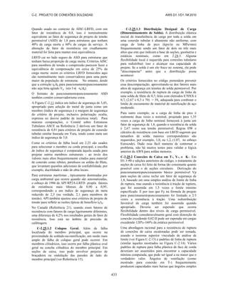 C-2. PROJETO DE CONEXÕES SOLDADAS AWS D1.1/D1.1M:2010
433
Quando usado no contexto de AISC-LRFD, com um
fator de resistência de 0,8, isso é nominalmente
equivalente ao fator de segurança de projeto de tensão
permissível (ASD) de 1,8 para estruturas que tenham
40% de carga morta e 60% de cargas de serviço. A
alteração de fator de resistência em cisalhamento
material foi feita para manter essa equivalência.
LRFD cai no lado seguro de ASD para estruturas que
tenham baixa proporção de carga morta. Critérios AISC
para membros de tensão e compressão parecem fazer a
equivalência de compensação em cerca de 25% da
carga morta; assim os critérios LRFD fornecidos aqui
são nominalmente mais conservadores para uma parte
maior da população de estruturas. No entanto, desde
que a correção tb/db para puncionamentopuncionamento
não seja feita agindo Vp τsin f n( -tb/db).
O formato de puncionamentopuncionamento ASD
também contém conservadorismo extra.
A Figura C-2.11 indica um índice de segurança de 3,45,
apropriado para seleção do metal de junta como um
membro (índice de segurança é a margem de segurança
do critério de projeto, inclusive polarização oculta,
expressa no desvio padrão de incerteza total). Para
maiores comparações, o Comitê sobre Estruturas
Tubulares ASCE na Referência 2 derivou um fator de
resistência de 0,81 para critérios de projeto de conexão
tubular similar baseada em Yura, tendo como meta um
índice de segurança de 3,0.
Como os critérios de falha local em 2.25 são usados
para selecionar o membro ou corda principal, a escolha
de índice de segurança é comparada àquela usada para
projetar outros membros estruturais - ao invés dos
valores mais altos frequentemente citados para material
de conexão como rebites, parafusos ou soldas de filete,
que levantam questões adicionais de confiabilidade, por
exemplo, ductilidade e mão de obra locais.
Para estruturas marítimas , tipicamente dominadas por
carga ambiental que ocorre quando são automatizadas,
o esboço de 1986 de API RP2A-LRFD propôs fatores
de resistência mais liberais de 0,90 a 0,95,
correspondendo a um índice de segurança de meta
reduzido de 2,5 (na verdade, 2,1 para membros de
tensão). API também ajustou seus critérios de projeto de
tensão para refletir as razões típicas de benefício tb/td.
No Canadá (Referência 21), usando esses fatores de
resistência com fatores de carga ligeiramente diferentes,
uma diferença de 4,2% nos resultados gerais de fator de
resistência. Isso está no âmbito de precisão de
calibragem.
C-2.25.1.2 Colapso Geral. Além de falha
localizada do membro principal, que ocorre na
proximidade de soldado-na-ramificação, um modo mais
amplo de falha de colapso geral pode ocorrer. Em
membros cilíndricos, isso ocorre por falha plástica oval
geral na concha cilíndrica do membro principal. Em
seções de caixa, isso pode envolver prejuízo de
braçadeira ou ondulação das paredes de lado do
membro principal (ver Referência 15).
C-2.25.1.3 Distribuição Desigual de Carga
(Dimensionamento de Solda). A distribuição elástica
inicial de transferência de carga por toda a solda em
uma conexão tubular é altamente não uniforme, com
carga de linha de pico (kpsi/in ou MPa/mm)
frequentemente sendo um fator de dois ou três mais
altos que este que indicam a base de seções, geometria e
estáticas nominais, como em 2.24.3. Alguma
flexibilidade local é requerida para conexões tubulares
para redistribuir isso e alcançar sua capacidade de
projeto. Se a solda é um elo fraco no sistema, ela pode
"descompactar" antes que a distribuição possa
acontecer.
Os critérios fornecidos no código pretendem prevenir
essa descompactação, aproveitando-se dos fatores mais
altos de segurança em tensões de solda permissível. Por
exemplo, a resistência de ruptura de carga de linha de
uma solda de filete de 0,7t feita com eletrodos E70XX é
0,7t (2,67 x 0,3 x 70) = 39t, adequada para combinar o
limite de escoamento de material de ramificação de aço
moderado.
Para outro exemplo, se a carga de linha de pico é
realmente duas vezes a nominal, projetado para 1,35
vezes a carga de linha nominal fornecerá à junta um
fator de segurança de 1,8, quando a resistência da solda
é 2,67 vezes sua tensão permissível. Regras IIW e
cálculos de resistência com base em LRFD sugerem que
tamanhos de solda maiores correspondentes são
requeridos, por exemplo, 1,0t ou 1,2t (1,07t no esboço
Eurocode). Dado essa fácil maneira de contornar o
problema, não há muitos testes para validar a lógica
anterior da AWS para soldas menores.
C-2.25.2 Conexões de Caixa em T-, Y-, e K-. Em
D1.1-90 e edições anteriores do código, o tratamento de
seções de caixa foi feito de forma tão consistente quanto
possível com o de seções circulares. Derivação do
puncionamentopuncionamento básico permissível Vp
para seções de caixa inclui um fator de segurança de
1,8, baseado em uma simples análise de limite de linha
de ruptura, mas usando a resistência à tração de ruptura,
que foi assumida em 1,5 vezes o limite mínimo
especificado. É por isso que Fy na fórmula de projeto
para puncionamentopuncionamento foi limitado a 2/3
vezes a resistência à tração. Uma redistribuição
favorável de carga também foi assumida quando
apropriado. Deveria ser esperado que ocorra
flexibilidade dentro dos níveis de carga permissível.
Flexibilidade consideravelmente geral com distorção de
conexão excedendo 0,02 D pode ser esperada em cargas
excedendo 120%-160% da estática permissível.
Uma abordagem racional para a resistência de ruptura
de conexões de caixa escalonadas pode ser tomada,
usando o teorema superior vinculado de análise de
limite (ver Figura C-2.13) e padrões de linha de ruptura
(similar àqueles mostrados na Figura C-2.14). Vários
padrões de ruptura para falha plástica de face de corda
deveriam ser assumidos para encontrar a capacidade
mínima computada, que pode ser igual a ou maior que o
verdadeiro valor. Ângulos de ventilação (como
mostrado para conexão em T-) frequentemente
produzem capacidades mais baixas que ângulos simples
 