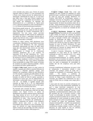C-2. PROJETO DE CONEXÕES SOLDADAS AWS D1.1/D1.1M:2010
434
como mostrado para outros casos. Fatores de projeto
sugeridos, dados na Tabela C-2.2, são consistentes com
a forma como tiramos proveito de endurecimento de
deformação, redistribuição de carga, etc., ao usar testes
para falha como a base para critérios empíricos de
projeto. Em geral, a capacidade será descoberta como
uma função dos parâmetros de topologia não
dimensionáveis β, η, e ξ (definidos na figura) assim
como a espessura-quadrada de corda (correspondendo a
τ e γ no formato de puncionamentopuncionamento).
Para β muito grande (acima de ,85) e conexões em K-
com folga próxima de zero, análise de linha de ruptura
indica capacidade de conexão extremamente alta e
impraticável. Em tais casos, outras provisões
limitadoras baseadas em falha material de cisalhamento
das regiões de reforço e capacidade reduzida para as
regiões mais flexíveis (isto é, largura efetiva) também
devem ser observadas e verificadas.
Embora os velhos critérios AWS abordassem essas
considerações, (Referência 18), para flexão assim como
para carga axial (Referência 19), mais expressões
autoritárias representando um banco de dados muito
maior têm sido desenvolvidos através dos anos pelo
CIDECT (Commite International pour le
Developpement et I’Etude de la Construction
Tubulaire) (Referência 20) e por membros do
Subcomitê XV-E de IIW (Referência 24). Esses
critérios foram adaptados para projeto de estado limite
de estruturas de aço no Canadá (Packer et al Referência
21). O código canadense é similar ao formato AISC-
LRFD. Na edição de 1992, esses critérios atualizados
foram incorporados no código AWS, usando ao formato
de resistência de ruptura espessura-quadrada e fatores
de resistência de Packer, quando aplicável.
C-2.25.2.1 Falha Local. Fatores de carga variam de
equação a equação para refletir as quantias diferentes de
polarização e dispersão aparentes quando essas
equações são comparadas a dados de teste (Referência
21). Por exemplo, a equação para falha plástica de face
de corda de conexões em T-, Y- e transversais são
baseadas em análise de linha de ruptura, ignorando a
resistência de reserva que vem do endurecimento de
deformação; a polarização fornece o fator de segurança
com um de unidade. A segunda equação, para
conexões de folga em K- e N- foi empiricamente
derivada, tinha menos polarização oculta no lado seguro
e causa um fator de resistência mais baixo.
Na transição entre conexões de folga e conexões de
sobreposição, há uma região para a qual não são dados
critérios. (ver Figura C-2.12). A prática de
detalhamento de estrutura marítima fornece tipicamente
uma folga mínima "g" de 2 in [50 mm]. ou uma
sobreposição mínima "q" de 3 in [75 mm], para evitar
interferência de solda. Para conexões de caixa de
diâmetro menor, as limitações são estabelecidas em
relação às proporções do membro. Essas limitações
também servem para evitar o caso de tocar
extremidades para conexões de caixa escalonadas, nas
quais um caminho de carga desproporcionalmente
rígido é criado que não pode lidar com toda a carga que
atrai, possivelmente levando a falha progressiva.
C-2.25.2.2 Colapso Geral. Para evitar uma
adaptação um tanto estranha de ondulação de coluna
permissível para o problema de prejuízo de braçadeira
de seção de caixa (por exemplo, Referência 15).
Critérios AISC-LRFD de flexibilização, prejuízo e
ondulação transversal de braçadeira foram adaptados
para tensão, casos de carga de um lado e dois lados,
respectivamente. Os fatores de resistência dados são os
de AISC. Packer (Referência 22) indica uma correlação
razoavelmente boa com resultados de teste de conexão
de caixa disponível, na maioria da variedade de dois
lados.
C-2.25.2.3 Distribuição Desigual de Carga
(Largura Efetiva). Para seções de caixa, esse problema
é agora tratado em termos de conceitos de largura
efetiva, na qual entrega de carga a partes mais flexíveis
da corda é ignorada. Critérios para verificações de
membro de ramificação são dados em 2.25.2.3(1)
baseado empiricamente em trabalho IIW/CIDECT.
Critérios para cálculos de carga em soldas (2.24.5) são
baseados no teste de Packer (Referência 23) para
conexões de folga em K- e N-; e em extrapolação e
simplificação de conceitos de largura efetiva de IIW
para conexões transversais e em T- e Y-.
C-2.25.2.4 Conexões Sobrepostas. Ao fornecer
transferência de carga direta de um membro de
ramificação ao outro em conexões em K- e N-, juntas
sobrepostas reduzem as demandas de
puncionamentopuncionamento no membro principal,
permitindo o uso de membros de corda mais finos em
estruturas. São particularmente vantajosos em seções de
caixa, nas quais as preparações de extremidade do
membro não são tão complexas como para tubos
circulares.
Conexões completamente sobrepostas, nas quais a cinta
de sobreposição é inteiramente soldada à cinta
conectada, sem qualquer contato de corda, têm a
vantagem de preparações de extremidade ainda mais
simples. No entanto, o problema de
puncionamentopuncionamento que estava na corda para
conexões de folga é agora transferido para a cinta
conectada, que também tem cisalhamento de viga e
cargas de flexão altos ao carregar essas cargas para a
corda.
A maior parte dos testes de conexões sobrepostas tem
sido para casos de carga perfeitamente equilibrada, na
qual a carga transversal compressiva de uma
ramificação é compensada pela carga de tensão da
outra. Em tais conexões sobrepostas, sujeitas a carga
equilibrada e predominantemente estática axial, testes
têm mostrado que não é necessário concluir a solda
"oculta" na extremidade do membro conectado. Em
situações de projeto do mundo real, no entanto, carga de
cisalhamento de corda localizada ou cargas de trave-
mestra entregues aos pontos de painel de um resultado
de estrutura em cargas não equilibradas. Nessas
situações de desequilíbrio, o membro mais pesadamente
carregado deveria ser a cinta conectada, com sua
circunferência completa soldada à corda e verificações
adicionais de carga líquida na área de cobertura
combinada de todas as cintas são requeridas.
 
