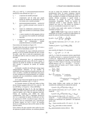 AWS D1.1/D1.1M:2010 2. PROJETO DE CONEXÕES SOLDADAS
20
( ) onde é o puncionamentopuncionamento
permissível como definido em 2.25.1.1, e
= a espessura do membro principal
= comprimento real de solda para aquela
porção do membro de ramificação que fica
em contato com o membro principal
= puncionamentopuncionamento permissível
para o membro principal como conexão K-
(α , )
= tensão de cisalhamento permissível para a
solda entre membros de ramificação (Tabela
2.6)
= o menor tamanho de solda (garganta efetiva)
ou a espessura tb do membro de ramificação
mais fino
= o comprimento projetado de corda (um lado) da
solda de sobreposição, medido
perpendicularmente ao membro principal.
Esses termos são ilustrados na Figura 2.18.
O estado limite final pode ser tomado como 1,8 vezes a
ASD permissível antecedente, com Φ ,8.
(2) O componente de carga combinada permissível
paralelo ao eixo do membro principal não deve exceder
, onde é a soma dos comprimentos reais
de solda para todas as cintas em contato com o membro
principal.
(3) A sobreposição deve ser preferencialmente
proporcionada para pelo menos 50% do P⊥ atuante. A
espessura da parede do membro de ramificação nunca
deve exceder a espessura da parede do membro
principal.
(4) Quando o membro de ramificação carrega cargas
substancialmente diferentes, ou um membro de
ramificação tem uma espessura de parede maior que a de
outro, ou ambos, o membro de ramificação mais grosso
ou mais carregado deve preferencialmente ser o membro
conectado com sua circunferência completa soldada ao
membro principal.
(5) A carga transversal líquida da área de cobertura
combinada deve satisfazer 2.25.1.1 e 2.25.1.2.
(6) Tamanho mínimo de solda para soldas de filete
devem fornecer garganta efetiva de 1,0 para < 40
ksi [280 MPa], 1,2 tb para Fy > 40 ksi [280 MPa].
2.25.2 Conexões de Caixa T-, Y, e K- (ver 2.27.1.1).
Os critérios dados nessa seção são todos em formato de
carga de ruptura, com o fator de segurança removido.
Fatores de resistência para LRFD são dados
completamente. Para ASD, a capacidade permissível
deve ser a capacidade de ruptura, dividida por um fator
de segurança de 1,44/Φ. A escolha de cargas e fatores de
carga deve estar em conformidade com a especificação
de projeto vigente; ver 2.6.5 e 2.21.5. As conexões
devem ser verificadas para cada um dos modos de falha
descritos abaixo.
Esses critérios são para conexões entre seções de caixa
de espessura de parede uniforme, em estruturas planares
em que as cargas dos membros de ramificação são
primariamente axiais. Se seções compactas, material
dúctil, e soldas de resistência compatível são usados, a
flexão secundária do membro de ramificação pode ser
omitida. (Flexão secundária é aquela devida a
deformação ou rotação da junta em estruturas
inteiramente trianguladas. Flexão do membro de
ramificação devido a cargas aplicadas, laterais de
molduras sem cinta, etc., não podem ser omitidos e
devem ser considerados no projeto (ver 2.25.2.5).
Os critérios nessa seção estão sujeitos às limitações
mostradas na Figura 2.19.
2.25.2.1 Falha Local. Carga axial do membro de
ramificação Pu na qual a ocorrência de falha plástica na
parede da corda no membro principal é dada por:
[
√
]
para conexões transversais, em T- e Y- com ,25 ≤ β <
,85 e Φ , .
Também, √
com Φ ,
para conexões de folga K- e N- com menos
≥ , + e g/D ζ ≥ ,5 ( –β)
onde é o limite de escoamento mínimo especificado
do membro principal, é espessura de parede de corda,
γ é D/2 (D largura da face da corda); β, η, , e ζ são
parâmetros de topologia de conexão como definido na
Figura 2.14 (M) e Figura C-2.26; ( é β equivalente
definido abaixo); e =1,3– .4U/β ( ≤ , ); use =
1,0 (para corda em tensão) com U sendo a razão de
utilização da corda.
| | | |
(
)
Essas cargas também estão sujeitas aos limites de
resistência de cisalhamento de material de corda de
( √ )
para conexões transversais, em T- ou Y- com β > .85,
usando Φ , 5, e
( √ )
Para conexões de folga em K- e N- com β ≥ , + γ/5 ,
usando Φ , 5 (essa verificação é desnecessária se os
membros de ramificação são quadrados e de espessura
igual), onde
β para conexões em K- e N- com ζ ≤ ,5 ( –β)
= para todas as outras conexões
(puncionamento externo efetivo) 5β/γ
 