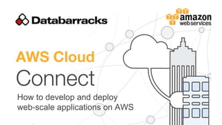 How to develop and deploy
web-scale applications on AWS
 