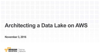 Architecting a Data Lake on AWS
November 3, 2016
 