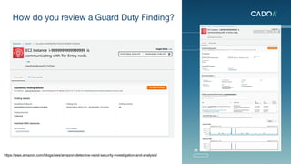How do you review a Guard Duty Finding?
https://aws.amazon.com/blogs/aws/amazon-detective-rapid-security-investigation-and-analysis/
 