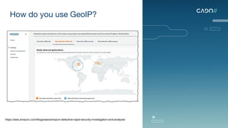 How do you use GeoIP?
https://aws.amazon.com/blogs/aws/amazon-detective-rapid-security-investigation-and-analysis/
 