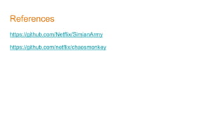 References
https://github.com/Netflix/SimianArmy
https://github.com/netflix/chaosmonkey
 