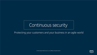 Continuous security
Protecting your customers and your business in an agile world
 
