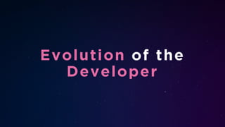 Evolution of the
Developer
 