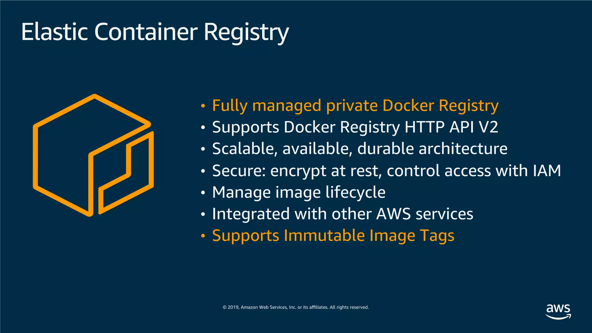 Elastic Container Registry
• Fully managed private Docker Registry
• Supports Docker Registry HTTP API V2
• Scalable, available, durable architecture
• Secure: encrypt at rest, control access with IAM
• Manage image lifecycle
• Integrated with other AWS services
• Supports Immutable Image Tags
 