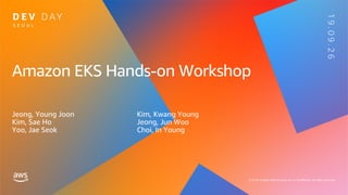 Amazon EKS Hands-on Workshop
Jeong, Young Joon
Kim, Sae Ho
Yoo, Jae Seok
Kim, Kwang Young
Jeong, Jun Woo
Choi, In Young
 