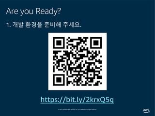 Are you Ready?
1. 개발 환경을 준비해 주세요.
https://bit.ly/2krxQ5g
 