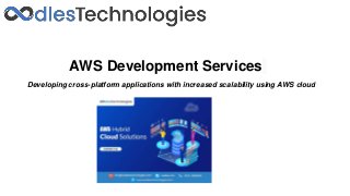 AWS Development Services
Developing cross-platform applications with increased scalability using AWS cloud
 