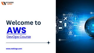AWS
DevOps Course
www.nwkings.com
Welcome to
 