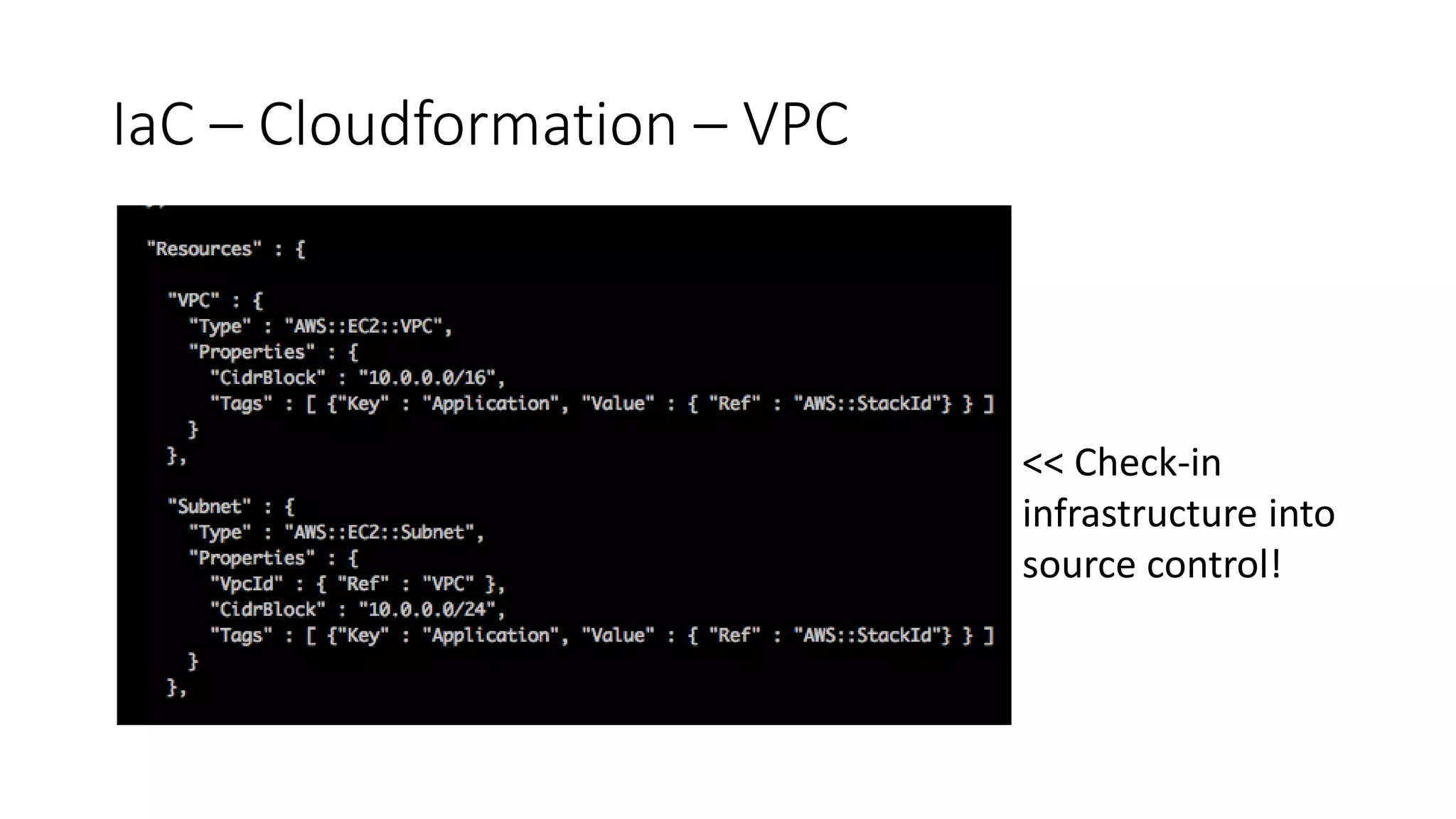 IaC – Cloudformation – VPC
<< Check-in
infrastructure into
source control!
 