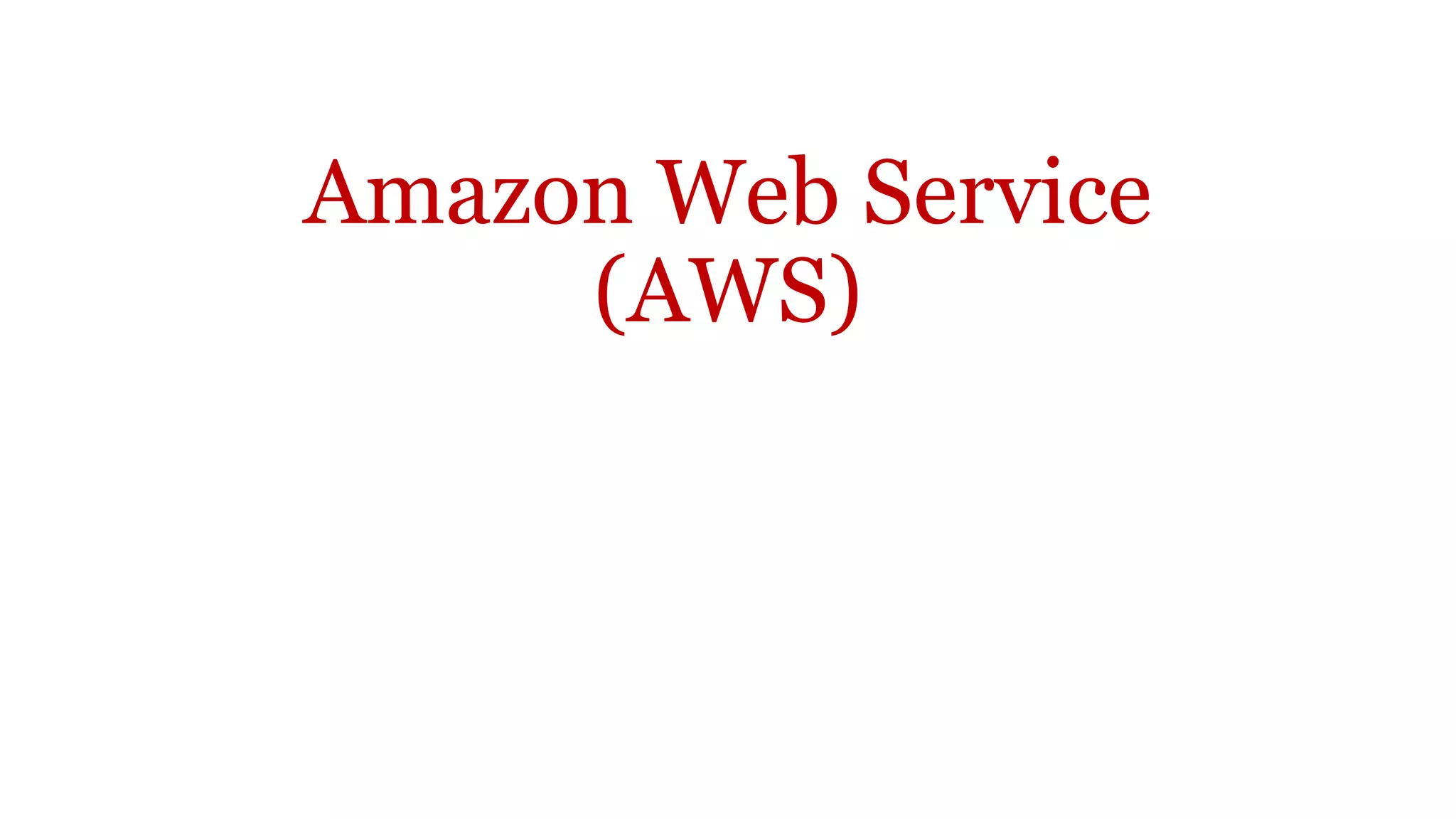 Amazon Web Service
(AWS)
 