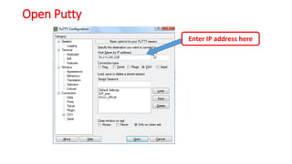 Open Putty
Enter IP address here
 