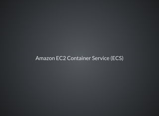Amazon EC2 Container Service (ECS)
 