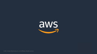 © 2021, Amazon Web Services, Inc. or its Affiliates. All rights reserved.
 
