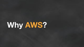 Why AWS? 
 