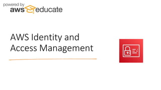 AWS Identity and
Access Management
 