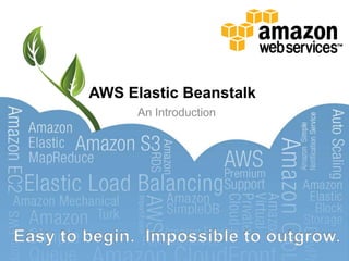 AWS Elastic Beanstalk An Introduction Easy to begin.  Impossible to outgrow. 
