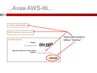 ...Avaa AWS-tili...



                      Täytä kaikki kentät ja
                      klikkaa ”Continue”
 