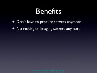 Benefits Don’t have to procure servers anymore No racking or imaging servers anymore 