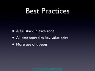 Best Practices A full stack in each zone All data stored as key-value pairs More use of queues 