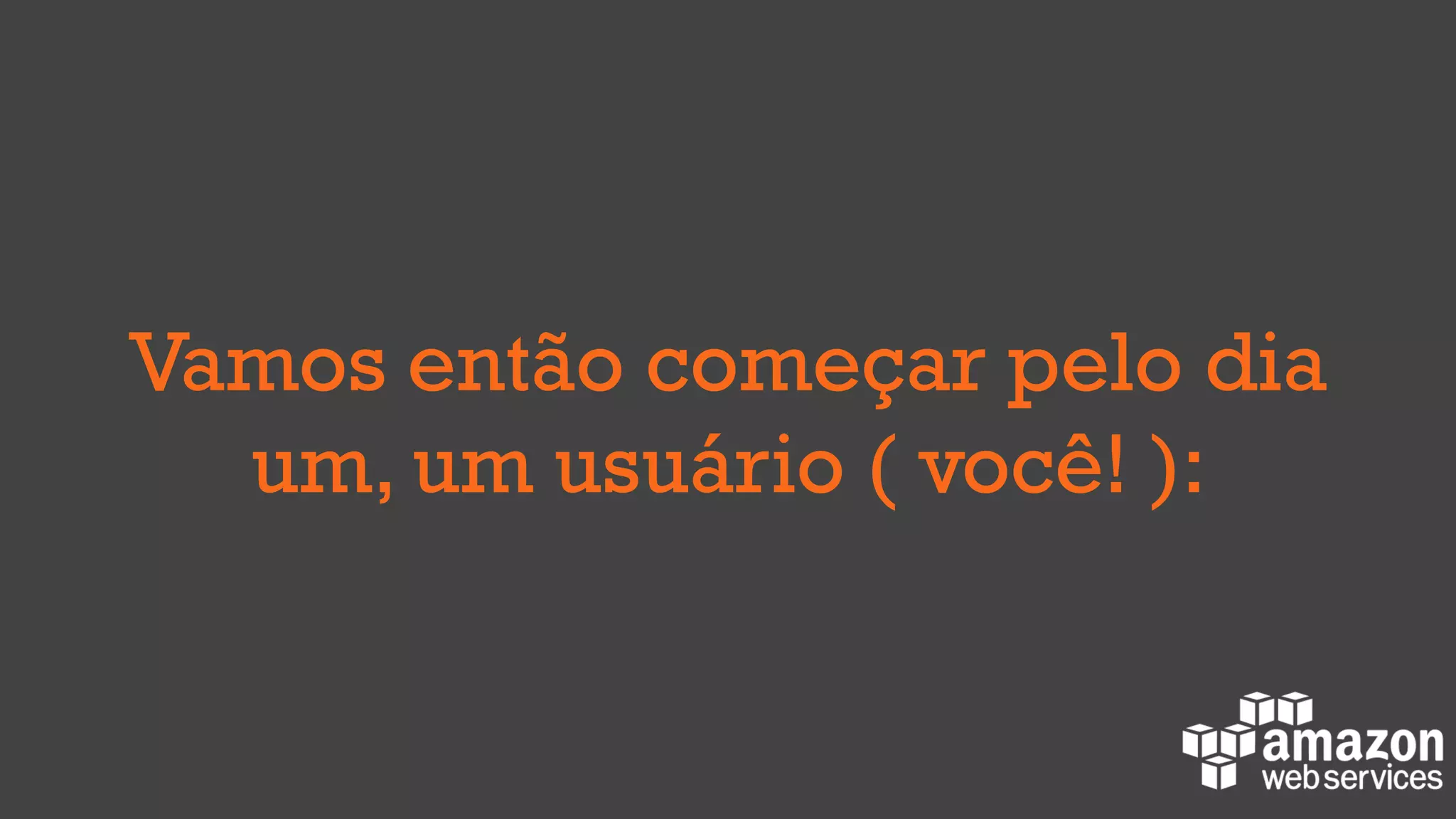 Vamos então começar pelo dia
um, um usuário ( você! ):
 