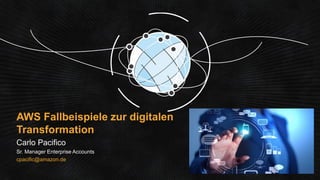 AWS Fallbeispiele zur digitalen
Transformation
cpacific@amazon.de
 