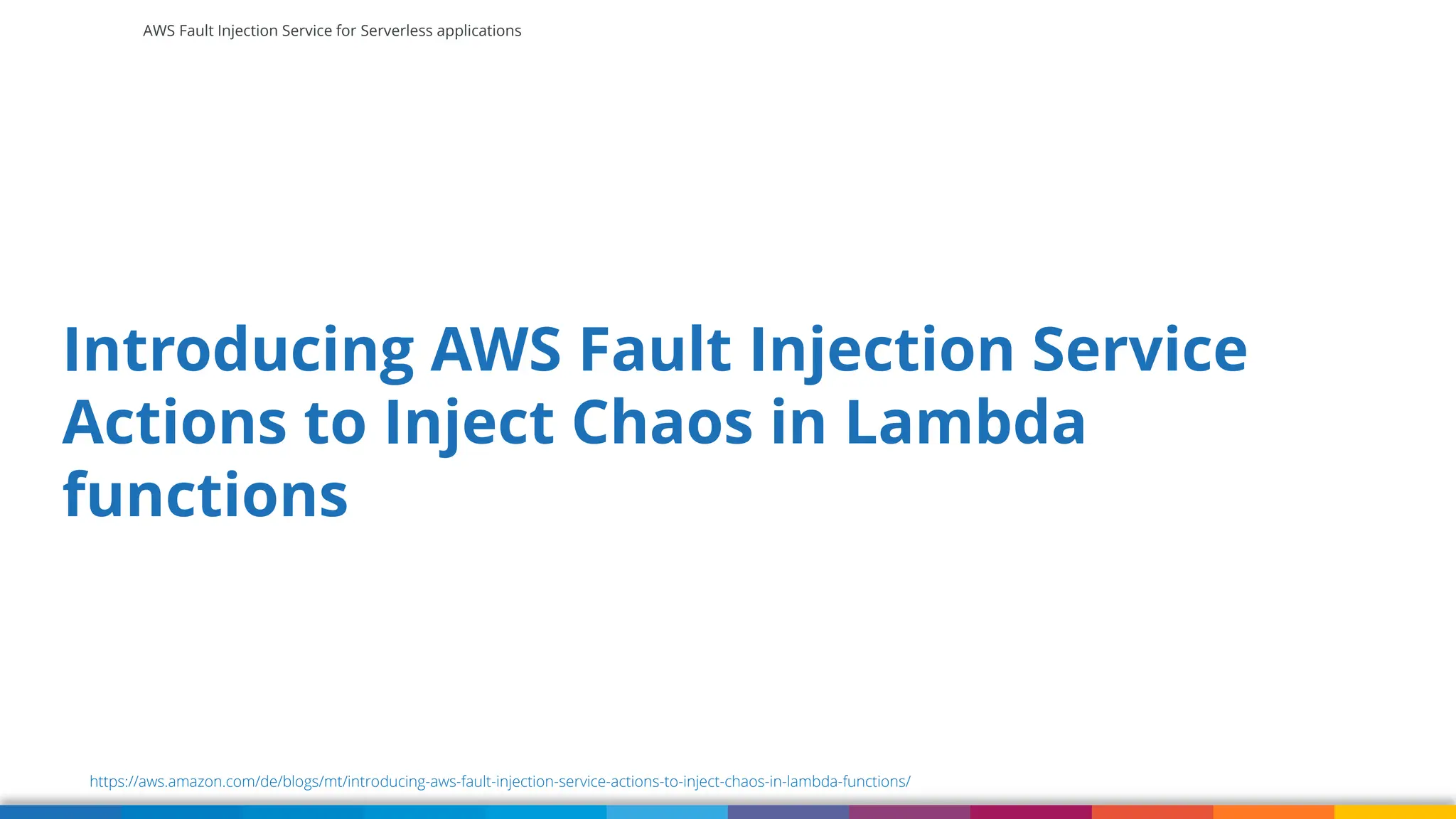 AWS Fault Injection Service for Serverless applications
Introducing AWS Fault Injection Service
Actions to Inject Chaos in Lambda
functions
https://aws.amazon.com/de/blogs/mt/introducing-aws-fault-injection-service-actions-to-inject-chaos-in-lambda-functions/
 