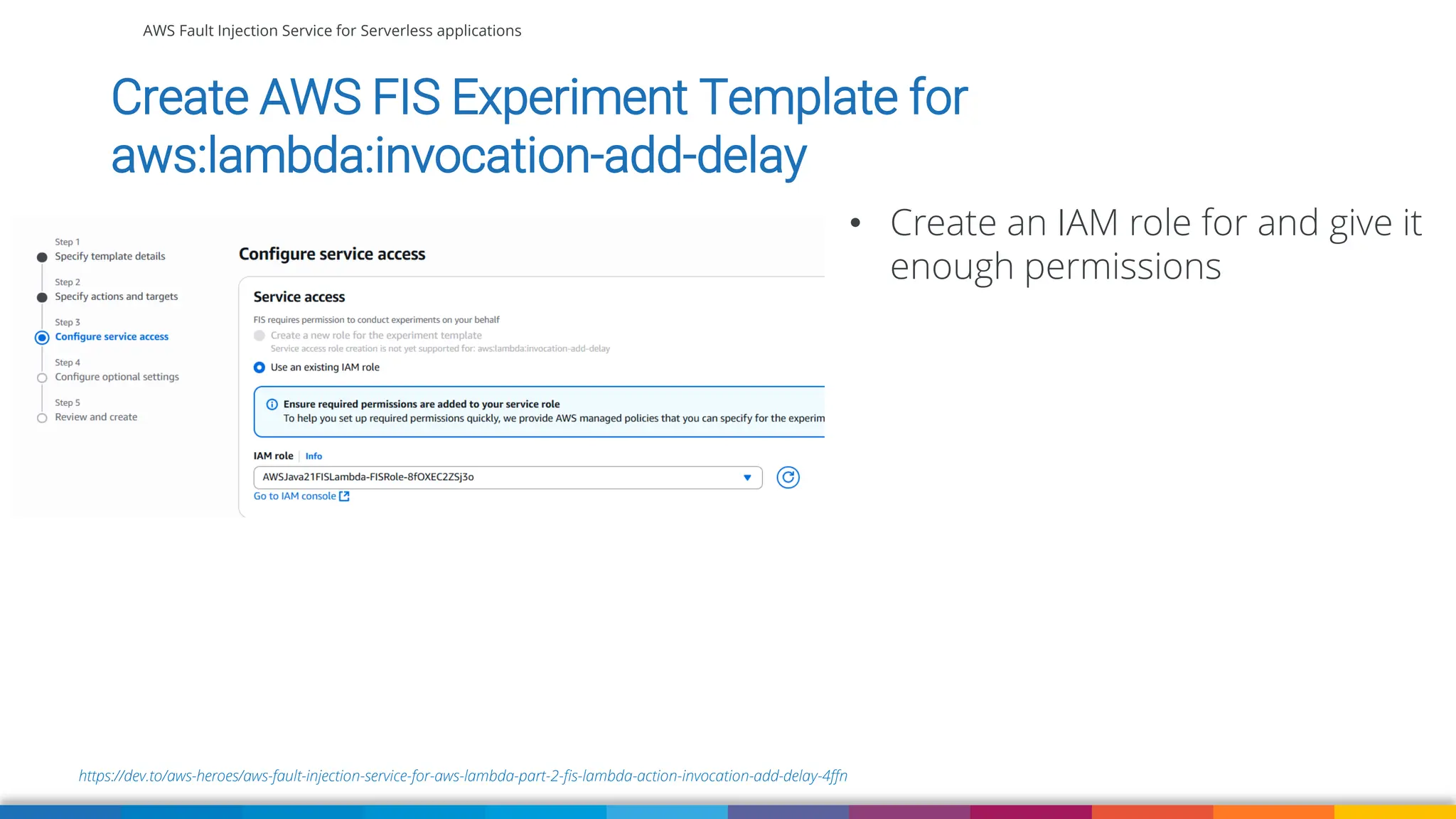 AWS Fault Injection Service for Serverless applications
https://dev.to/aws-heroes/aws-fault-injection-service-for-aws-lambda-part-2-fis-lambda-action-invocation-add-delay-4ffn
Create AWS FIS Experiment Template for
aws:lambda:invocation-add-delay
• Create an IAM role for and give it
enough permissions
 