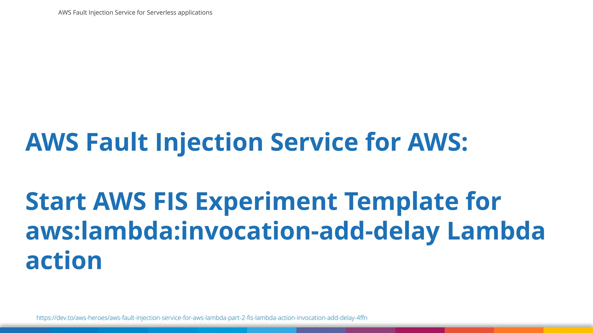 AWS Fault Injection Service for Serverless applications
AWS Fault Injection Service for AWS:
Start AWS FIS Experiment Template for
aws:lambda:invocation-add-delay Lambda
action
https://dev.to/aws-heroes/aws-fault-injection-service-for-aws-lambda-part-2-fis-lambda-action-invocation-add-delay-4ffn
 