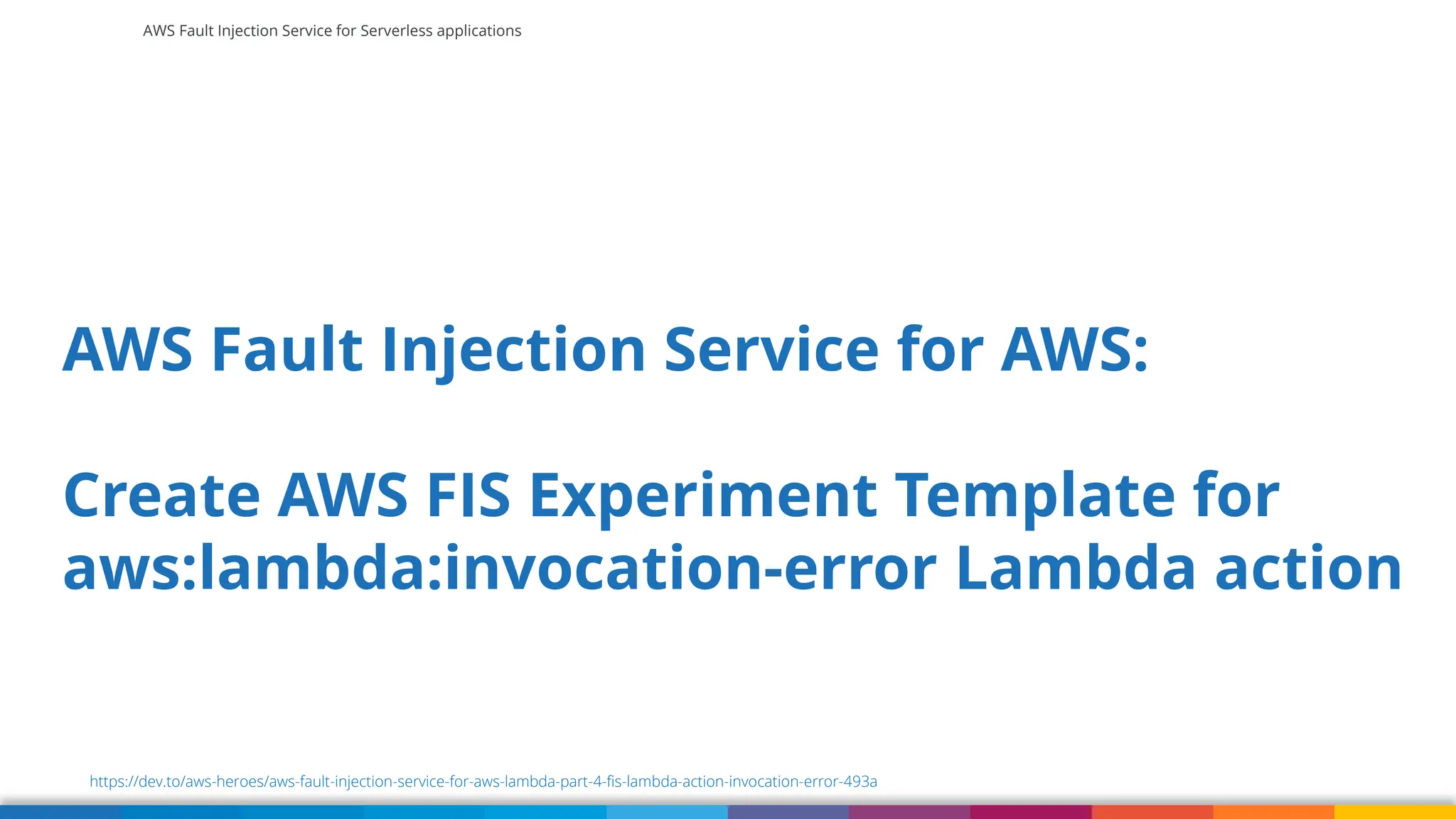 AWS Fault Injection Service for Serverless applications
AWS Fault Injection Service for AWS:
Create AWS FIS Experiment Template for
aws:lambda:invocation-error Lambda action
https://dev.to/aws-heroes/aws-fault-injection-service-for-aws-lambda-part-4-fis-lambda-action-invocation-error-493a
 