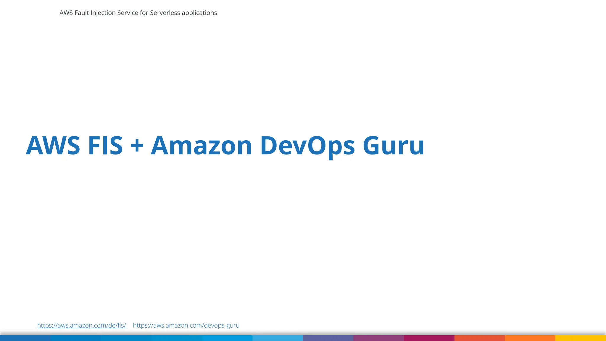 AWS Fault Injection Service for Serverless applications
AWS FIS + Amazon DevOps Guru
https://aws.amazon.com/de/fis/ https://aws.amazon.com/devops-guru
 