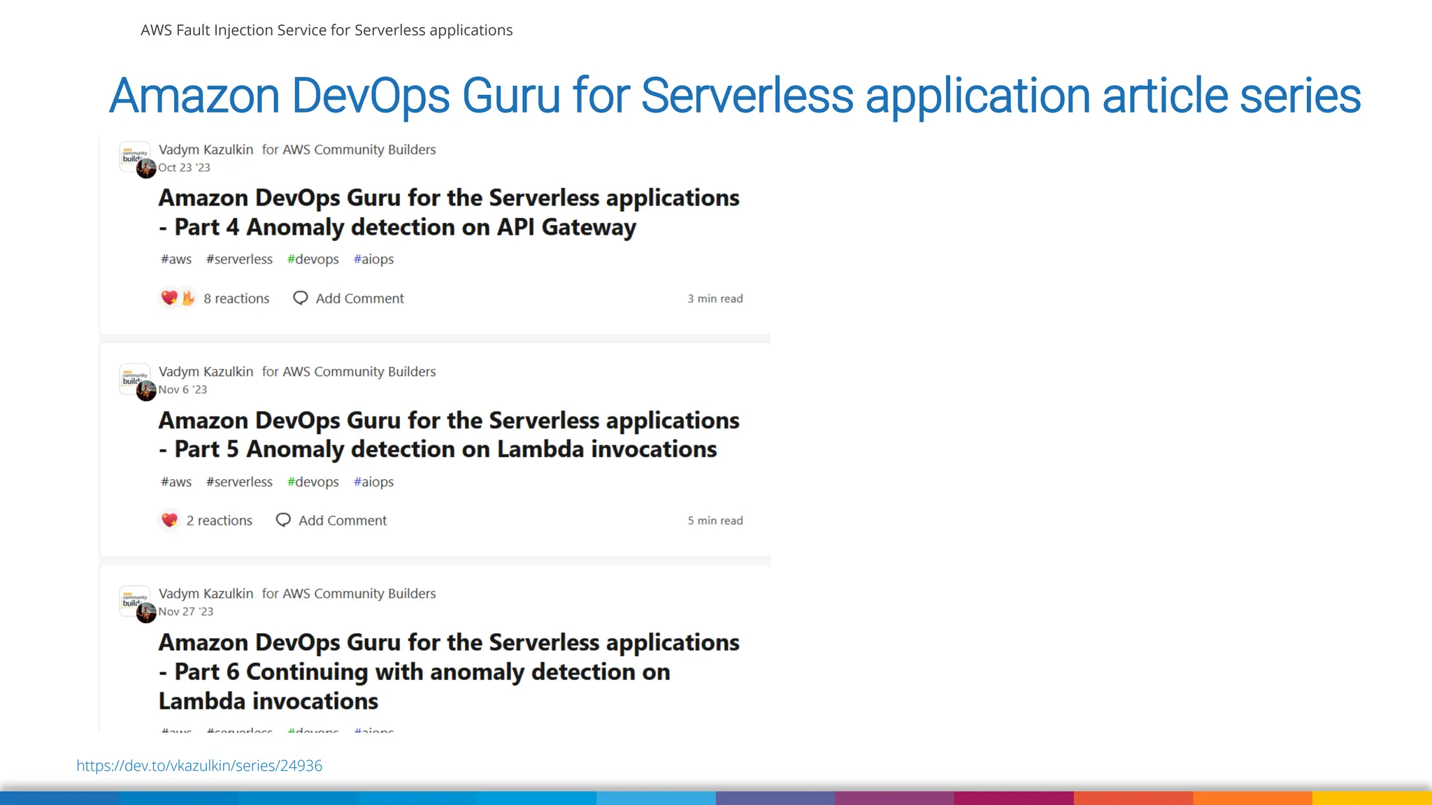 AWS Fault Injection Service for Serverless applications
https://dev.to/vkazulkin/series/24936
Amazon DevOps Guru for Serverless application article series
 