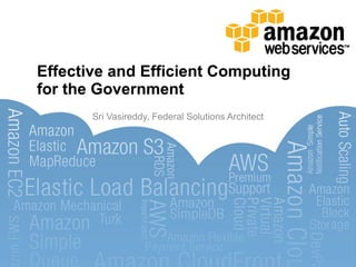 Effective and Efficient Computing for the Government Sri Vasireddy, Federal Solutions Architect 