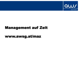 Management auf Zeit

www.awsg.at/maz
 