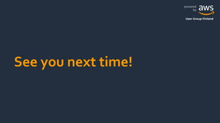 powered
by
User Group Finland
See you next time!
 