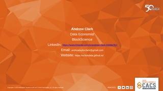 Copyright © 2019 Information Systems Audit and Control Association, Inc. All rights reserved. #NACACS
Andrew Clark
Data Economist
BlockScience
LinkedIn: https://www.linkedin.com/in/andrew-clark-b326b767/
Email: andrewtaylorclark@gmail.com
Website: https://aclarkdata.github.io/
 