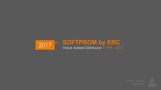 Value Added
Distributor
SOFTPROM by ERC
Value Added Distributor #1999 - 2017
2017
 